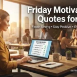 100+ Friday Motivational Quotes for Work to End the Week Strong & Stay Inspired