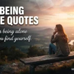Being Alone Quotes: 160+ Deep, Powerful & Eye-Opening Words for Lonely Hearts